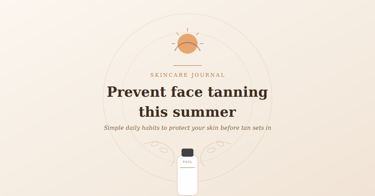 How to Prevent Face Tanning in Summer: A Practical Daily Guide