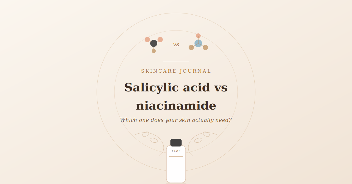 Salicylic Acid vs Niacinamide: Which Is Better for Your Skin?