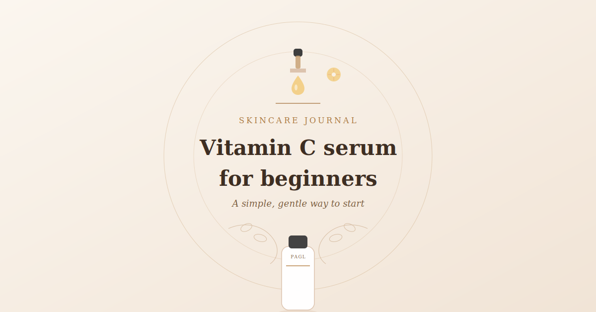 Vitamin C Serum for Beginners: A Simple Starter Guide
